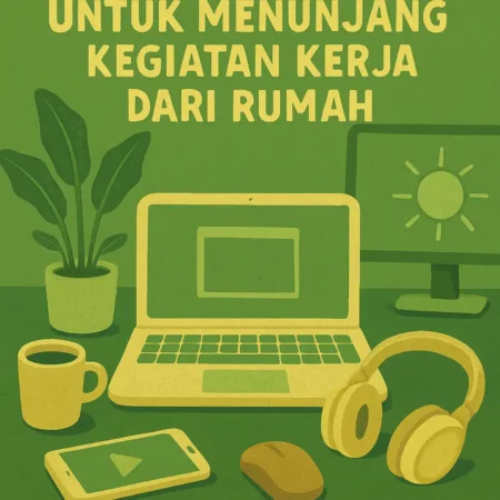 Aksesori Terbaik Untuk Menunjang Kegiatan Kerja Dari Rumah